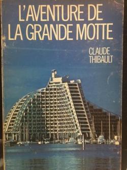L'aventure de La Grande Motte par Claude Thibault