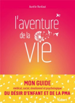 Laventure de la vie : Le guide du dsir denfant et de la PMA par Aurlie Ronfaut