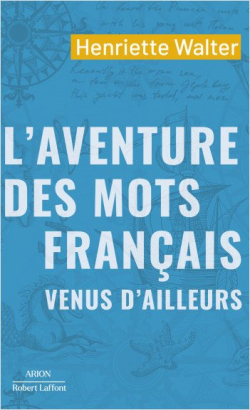 L'aventure des mots franais venus d'ailleurs par Henriette Walter