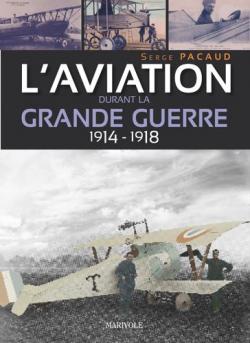 L'aviation durant la grande guerre 1914-1918 par Serge Pacaud