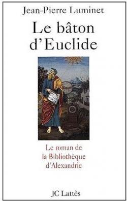 Le Bâton d'Euclide : Le Roman de la bibliothèque d'Alexandrie par Luminet