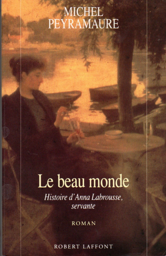 Le beau monde : Histoire d'Anna Labrousse, servante par Peyramaure