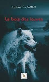 Le Bois des Louves par Dominique Rousseau (III)