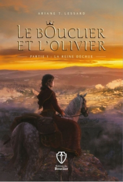 Le Bouclier et l'Olivier, tome 1 : La reine dchue par Ariane T. Lessard