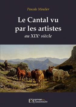 Le Cantal vu par les artistes au XIXme sicle par Pascale Moulier