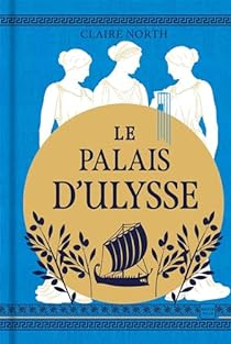 Le Chant des desses, tome 2 : Le Palais d'Ulysse par Claire North