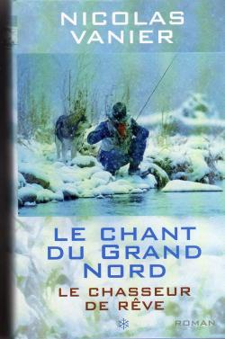 Le Chant du Grand Nord, tome 1 : Le Chasseur de rve par Nicolas Vanier