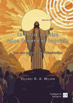 Le Christ Lumire selon Origne et Augustin par Valerry D.A. Wilson