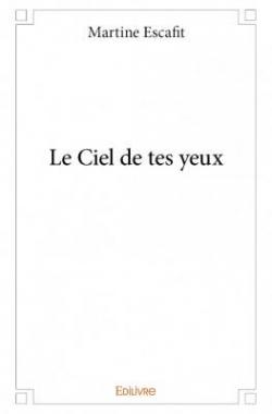 Le Ciel de Tes Yeux par Martine Escafit