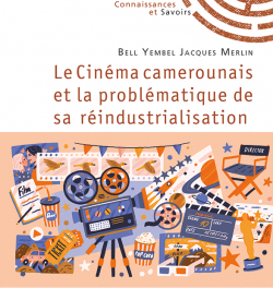 Le Cinéma camerounais et la problématique de sa réindustrialisation par Jacques Merlin Bell Yembel