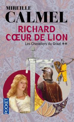 Richard Coeur de Lion, tome 2 : Les Chevaliers du Graal par Mireille Calmel
