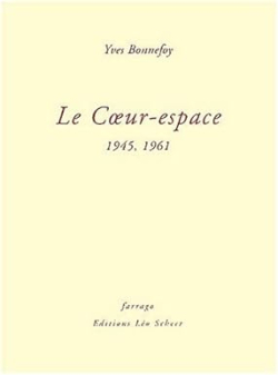 Le Coeur-espace 1945, 1961 par Yves Bonnefoy