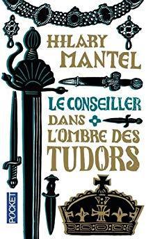 Le Conseiller, tome 1 : Dans l\'ombre des Tudors par Hilary Mantel