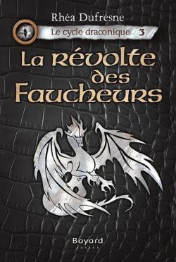 Le Cycle Draconique, tome 3 : Le Revolte des Faucheurs par Rha Dufresne