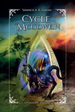 Le cycle de McGowein, tome 1 : La gardienne de Danarith par Yannick Fradin