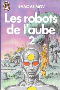 Le cycle des robots, tome 5 : Les robots de l'aube (2/2) par Isaac Asimov