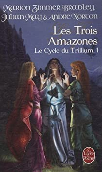 Le Cycle du Trillium, tome 1 : Les Trois Amazones  par Marion Zimmer Bradley