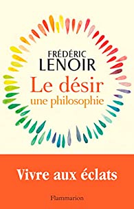 Le dsir, une philosophie par Frdric Lenoir