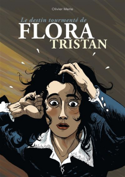 Le Destin Tourment de Flora Tristan - Tome 1 : Le destin tourment de Flora Tristan par Olivier Merle (II)