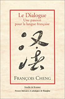 Le Dialogue : Une passion pour la langue franaise par Franois Cheng