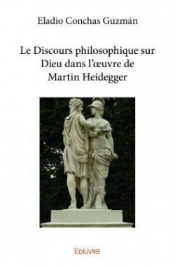 Le Discours philosophique sur Dieu dans l'oeuvre de Martin Heidegger par Eladio Conchas Guzmn