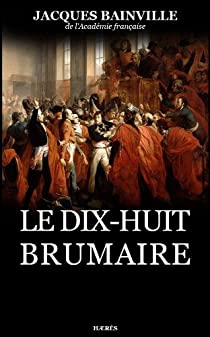 Le Dix-huit Brumaire par Jacques Bainville
