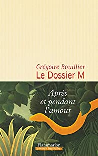 Le Dossier M, tome 1 par Grégoire Bouillier