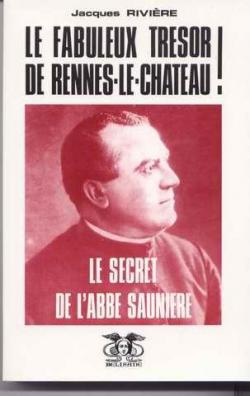 Le Fabuleux trsor de Rennes-le-Chteau ! : Le secret de l'abb Saunire (Belisane) par Jacques Rivire (II)