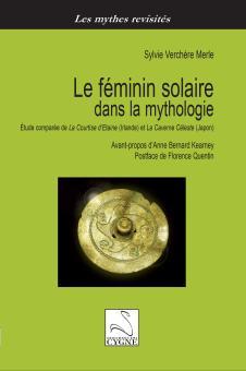 Le Feminin Solaire Dans la Mythologie : Etude Compare de la Courtise d'Etaine (Irlande) et la Caver par Sylvie Verchre Merle