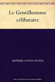 Le Gentilhomme clibataire par Sir Arthur Conan Doyle
