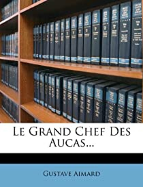 Le Grand Chef des Aucas par Gustave Aimard