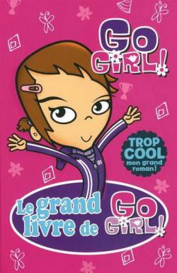 Le Grand livre de Go Girl ! par Thalia Kalkipsakis