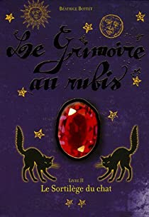 Le Grimoire au rubis, Cycle 1, Tome 2 : Le sortilge du chat par Batrice Bottet