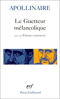 Le Guetteur mlancolique - Pomes retrouvs par Guillaume Apollinaire