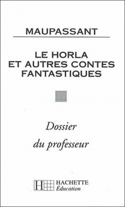 Le Horla et autres contes fantastiques [de] Maupassant: Dossier du professeur par Alain Graudelle