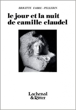 Le Jour et la nuit de Camille Claudel par Brigitte Fabre-Pellerin