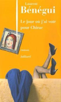 Le Jour o j'ai vot pour Chirac par Laurent Bngui