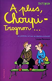 Le Journal intime de Georgia Nicolson, tome 4 : A plus, choupi-trognon... par Louise Rennison