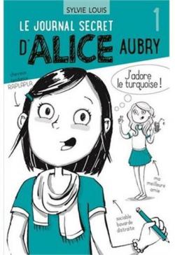 Le journal secret d'Alice Aubry, tome 1 par Sylvie Louis