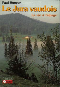 Le Jura vaudois. La vie  l'alpage par Paul Hugger