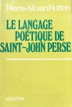 Le Langage Potique de Saint-John Perse par Pierre M. Van Rutten