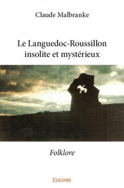 Le Languedoc-Roussillon insolite et mystrieux par Claude Malbranke