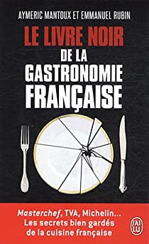 Le Livre noir de la gastronomie franaise par Aymeric Mantoux