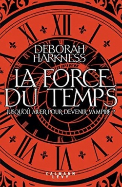 Le livre perdu des sortilèges, tome 4 : La force du temps par Deborah E. Harkness
