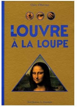 Le Louvre  la loupe par Claire d' Harcourt