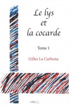 Le lys et la cocarde, tome 1 par Gilles La Carbona