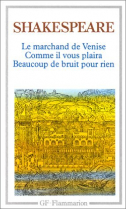 Le Marchand de Venise - Comme il vous plaira - Beaucoup de Bruit pour rien par William Shakespeare