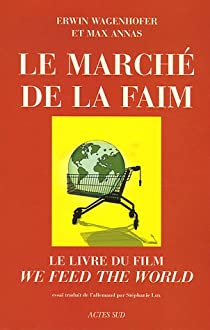 Le March de la faim : Le livre du film par Erwin Wagenhofer