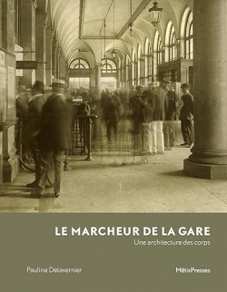Le Marcheur de la gare: Histoire oublie d'une dambulation par Pauline Detavernier