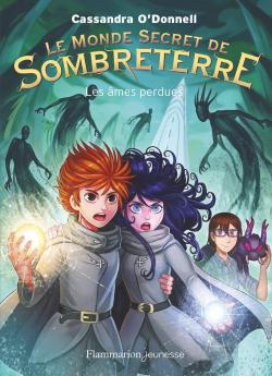 Le Monde Secret de Sombreterre, tome 3 : Les mes Perdues par Cassandra ODonnell
